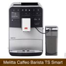 Melitta Caffeo Barista TS Smart mit 21 vorprogrammierten Kaffee-Rezepten